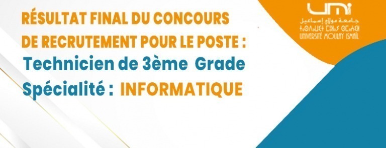 Lire la suite à propos de l’article Résultat Final du Concours de Recrutement d’un Technicien de 3ème Grade –   Spécialité: INFORMATIQUE/ au profit de la présidence de l’Université moulay Ismail.