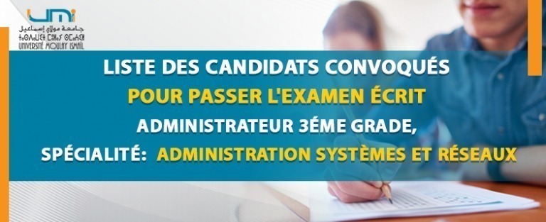 Lire la suite à propos de l’article Annonce : Liste des candidats convoqués pour passer l’examen écrit, Administrateur 3éme grade, spécialité Spécialité: Administration Systèmes et Réseaux