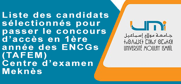 Lire la suite à propos de l’article Liste des candidats sélectionnés pour passer le concours (TAFEM) d’accès en première année des ENCG centre d’examen Meknès