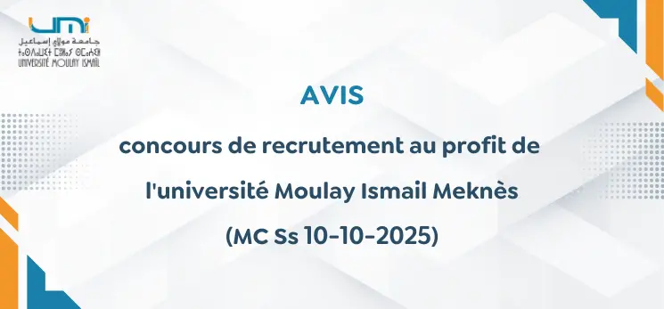 Lire la suite à propos de l’article Avis de concours de recrutement au profit de l&rsquo;université Moulay Ismail Meknès (MC Ss 10-10-2025)