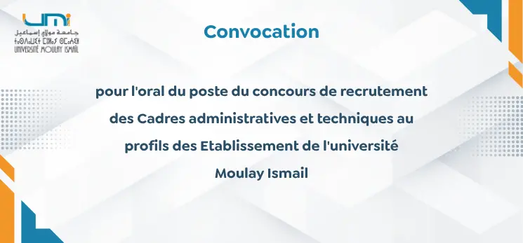 Lire la suite à propos de l’article الاعلان عن لوائح المترشحات و المترشحين المدعوين لاجتياز الاختبار الشفوي لمباريات توظيف الأطر الإدارية و التقنية بالمؤسسات التابعة لجامعة مولاي اسماعيل دورة 12 اكتوبر    2025وذلك يومي 16 و17 اكتوبر 2025